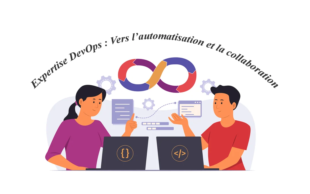 Expertise DevOps : Vers l’automatisation et la collaboration